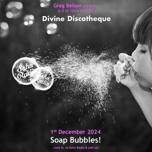 Greg Belson's Divine Discotheque - Soap Bubbles (01/12/2024)