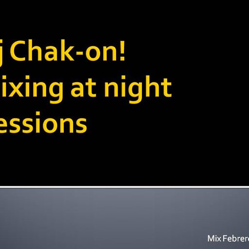 Dj Chak-on! Mixing At Night Sessions - Mix Feb 12th 2012
