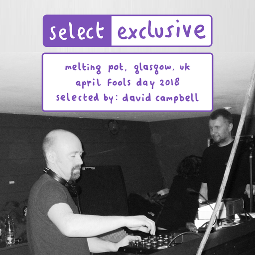 Mix Selector [David Campbell]: Melting Pot, Glasgow, April Fools Day 2018