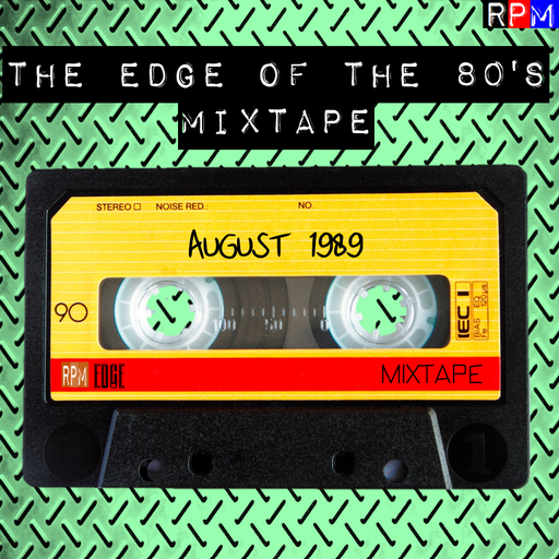 THE EDGE OF THE 80'S MIXTAPE : AUGUST 1989 *SELECT EARLY ACCESS*