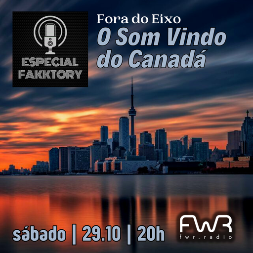 Especial Fakktory - Fora Do Eixo - O Som Vindo do Canadá - 29.10.2022