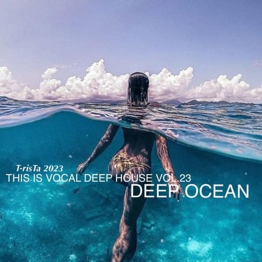 "New" This Is Vocal Deep House Vol.23 | DEEP OCEAN2023 Mixed by Dj T-risTa