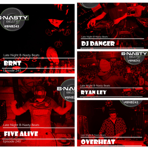 Late Night B-Nasty Beats #BNB243 w/ Five Alive, BRNT, Overheat, Dj Danger, Ryan Ley (UNDER REALM)