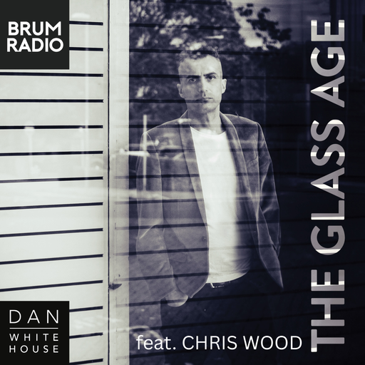 The Glass Age feat. Chris Wood with Dan Whitehouse (05/08/25)