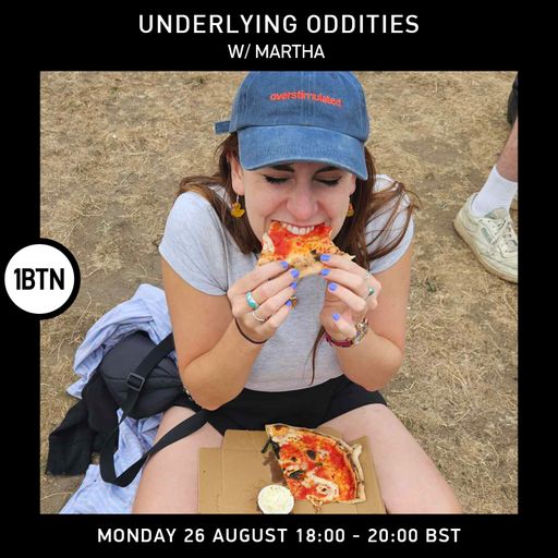 Underlying Oddities w/ Martha - 26.08.24