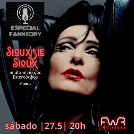 Especial Fakktory - Siouxsie Sioux 2ª parte - 27.5.2023