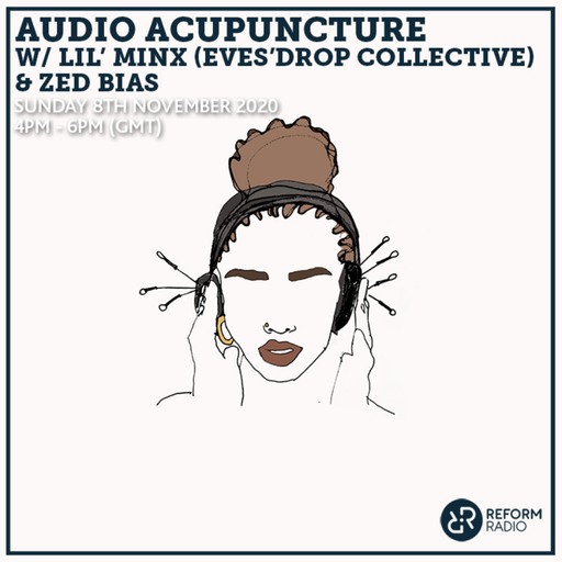 Audio Acupuncture w/ Lil' Minx (Eves’Drop Collective) & Zed Bias 8th November 2020