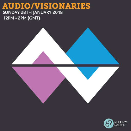 Audio/Visionaries 28th January 2018