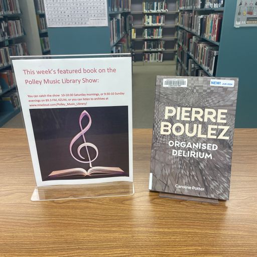 Polley Music Library Show: Pierre Boulez Organised Delirium
