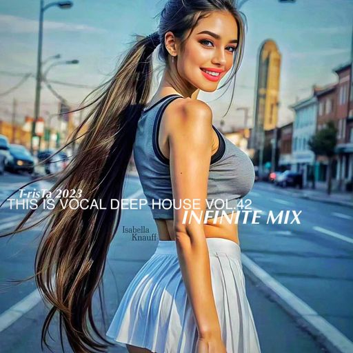 This Is Vocal Deep House2023 Vol.42 | INFINITE MIX Mixed by Dj T-risTa