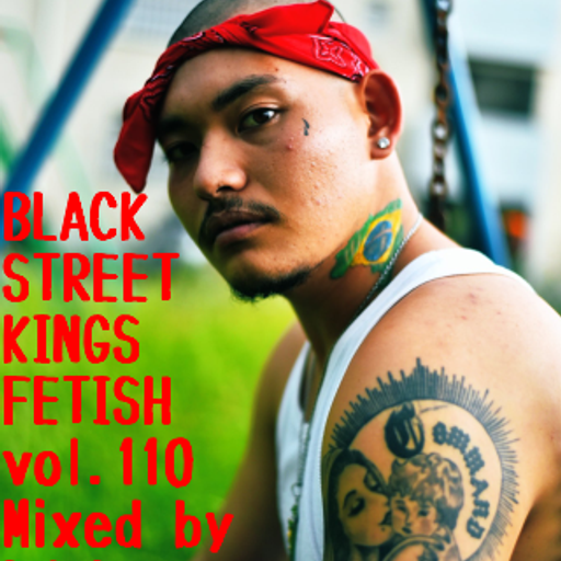 BLACK STREET KINGS FETISH vol.110
