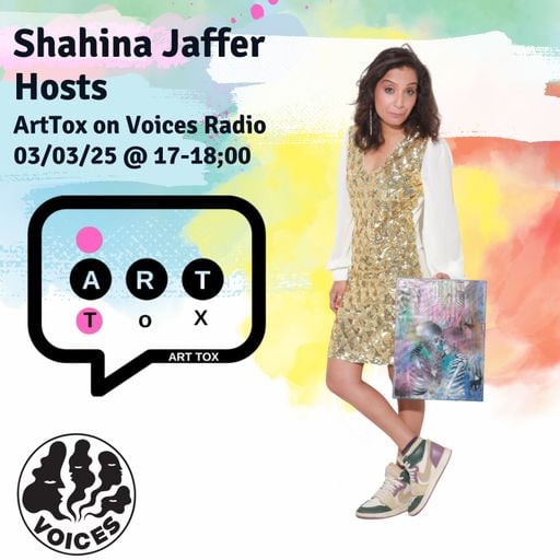 ArtTox w/ Shahina Jaffer 03/03/2025 - [Voices Radio]