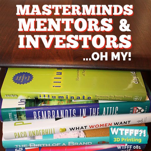 WTFFF 081: Masterminds, Mentors & Investors, Oh My!
