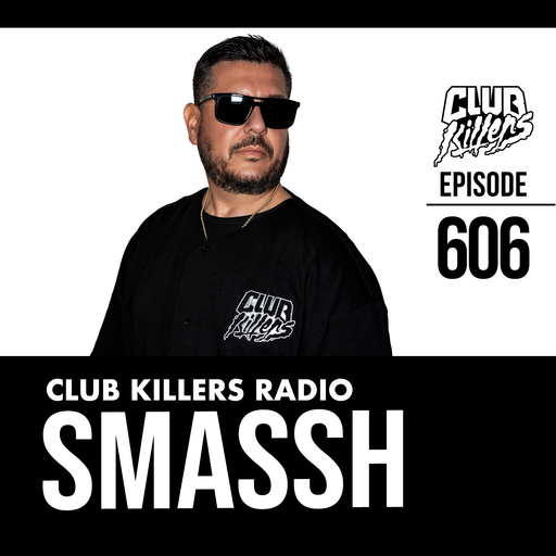 Club Killers Radio #606 - Smassh