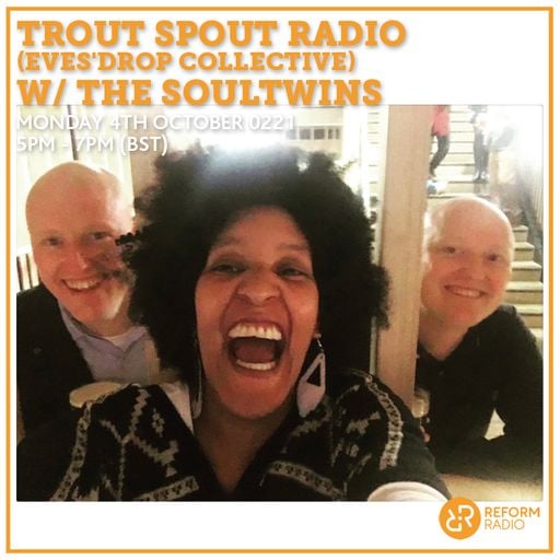 Trout Spout Radio (EvesDrop Collective) w/ The Soultwins 4th October 2021