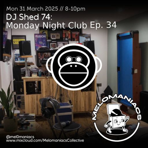 Dj shed 74 // Monday Night Club Ep 34 // 31.03.25 // Melomaniacs Live