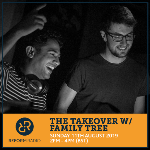 The Takeover w/  Family Tree 11th August 2019