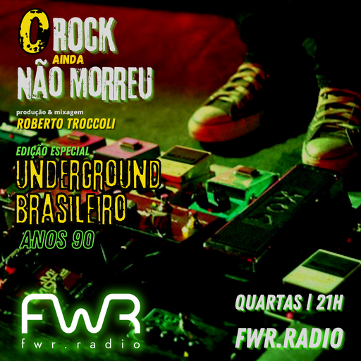 O Rock Ainda Não Morreu 010 - Underground Brasil anos 90 - 8.12.2021