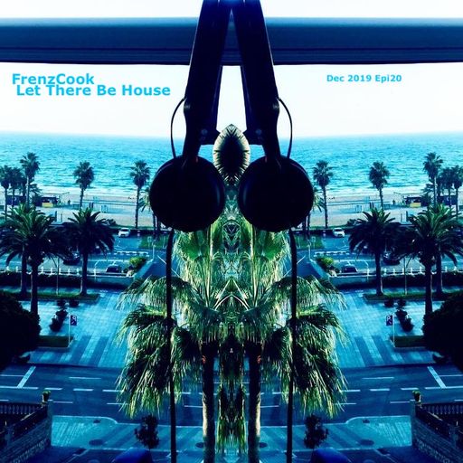 Let There Be House (Dec 2019 Epi20)