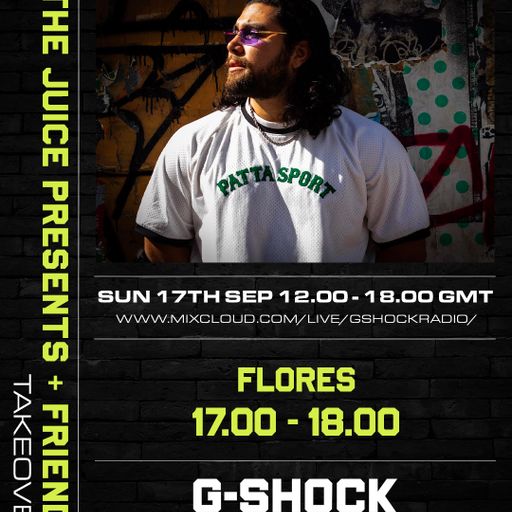 G-Shock Radio - The Juice presents Flores - 17/09