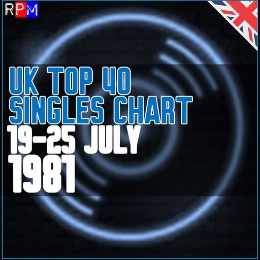 UK TOP 40 : 19-25 JULY 1981