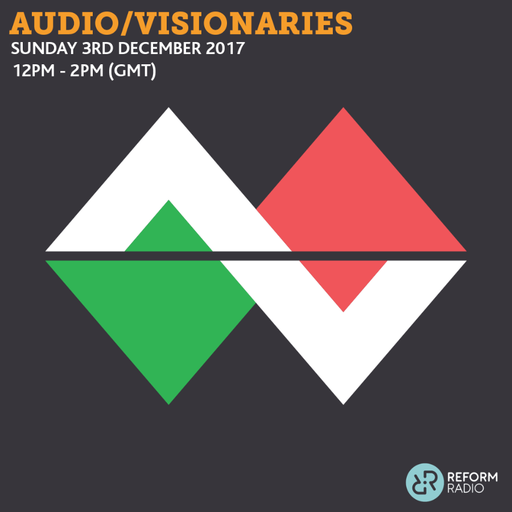 Audio/Visionaries 3rd December 2017