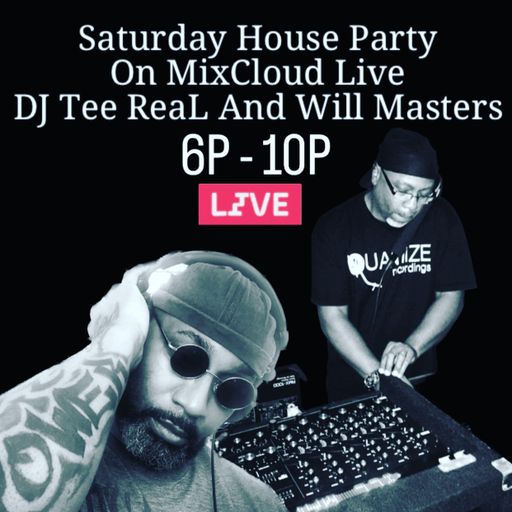 REAL HOUSE RADIO Presents The Saturday House Party w/ TEE REAL & WILL MASTERS