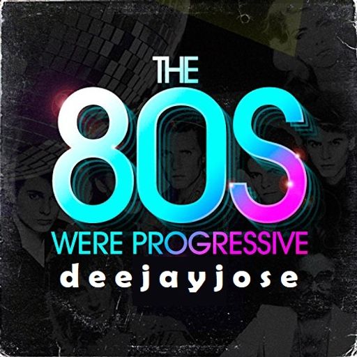 The 80s Were Progressive Mix v1 by deejayjose