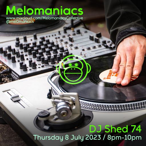 DJ Shed 74 // 08.July.23 // Melomaniacs