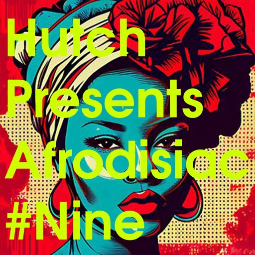 HUTCH PRESENT AFRODISIAC PART NINE