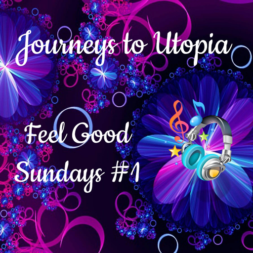 JOURNEYS TO UTOPIA FEEL GOOD SUNDAYS#1 22-02-26