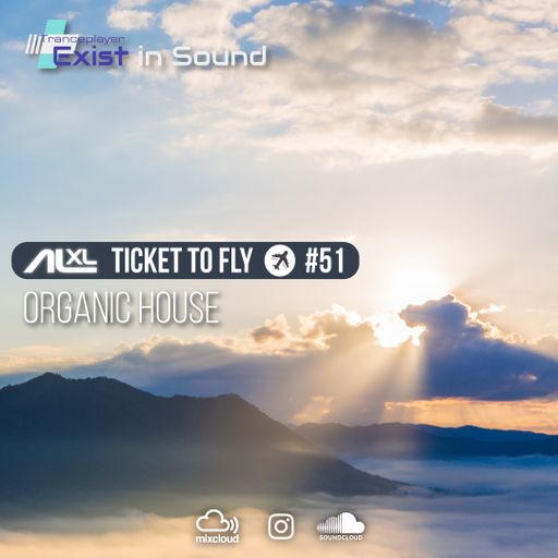 TICKET TO FLY #51 APR 2023 (Organic House) EXCLUSIVE for EXIST IN SOUND (US)