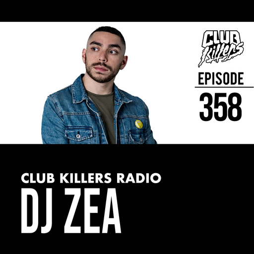 Club Killers Radio #358 - DJ ZEA
