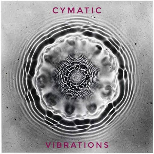 Cymatic Vibrations May 25