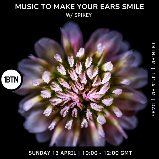 Music To Make Your Ears Smile w/ Spikey - 13.04.25