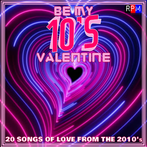 BE MY 10'S VALENTINE : 20 SONGS OF LOVE FROM THE 2010'S