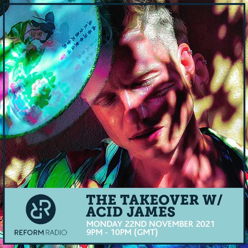 The Takeover w/ Acid James 22nd November 2021