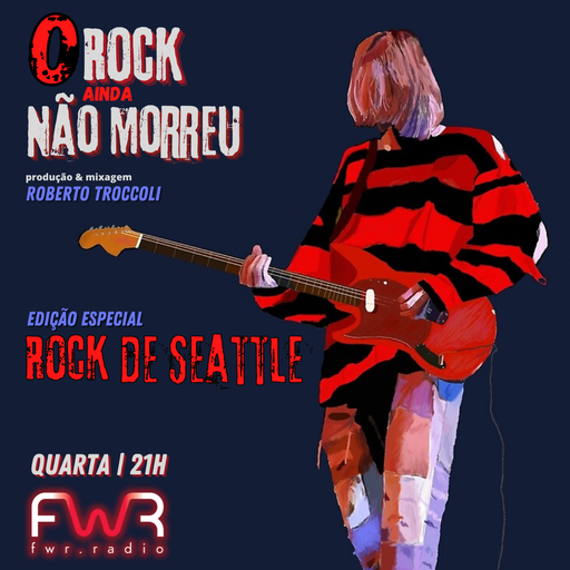 O Rock ainda Não Morreu 012 - Rock de Seattle - 22.12.2021