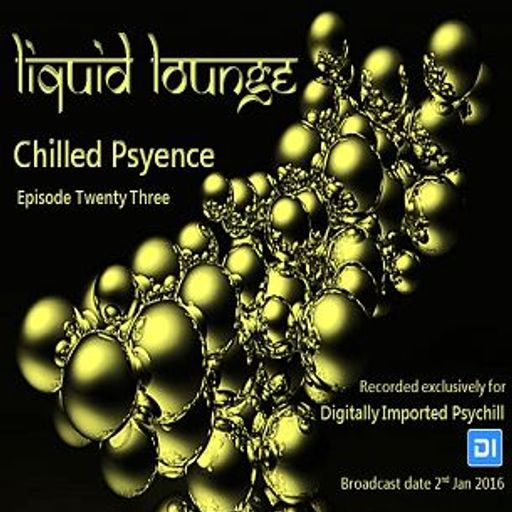 Liquid Lounge - Chilled Psyence (Episode Twenty Three) Digitally Imported Psychill January 2016