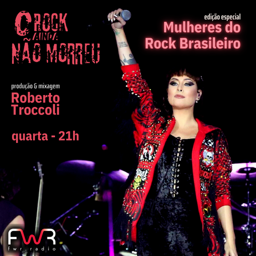 O Rock Ainda Não Morreu 119 - Mulheres do Rock Brasileiro - 13.03