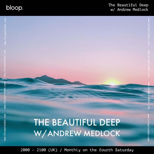The Beautiful Deep w/ Andrew Medlock - 27.04.24