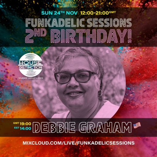 US Music Producer | DJ Debbie Graham - Funkadelic Sessions | 2nd BIRTHDAY - 24-NOV-2024