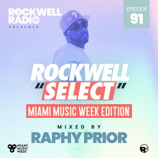 ROCKWELL SELECT - RAPHY PRIOR - MIAMI MUSIC WEEK 2022 (ROCKWELL RADIO 091)