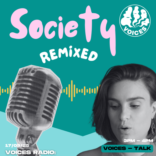 Society Remixed 17/03/25 - [Voices Radio]