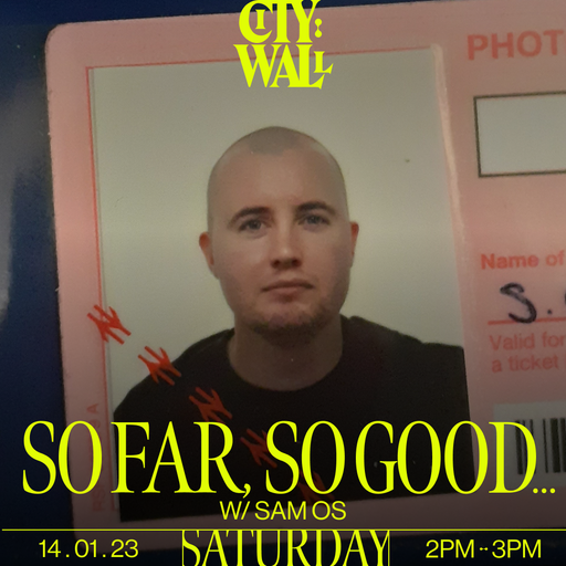 So Far, So Good... w/ Sam OS - 14/01/2023