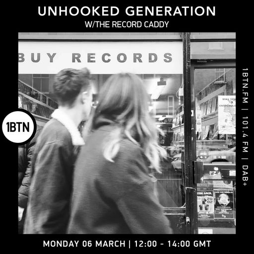 Unhooked Generation with The Record Caddy - 06.03.2023