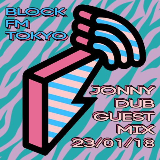 Jonny Dub BlockFM Radio Guest mix Tokyo 23/01/2018