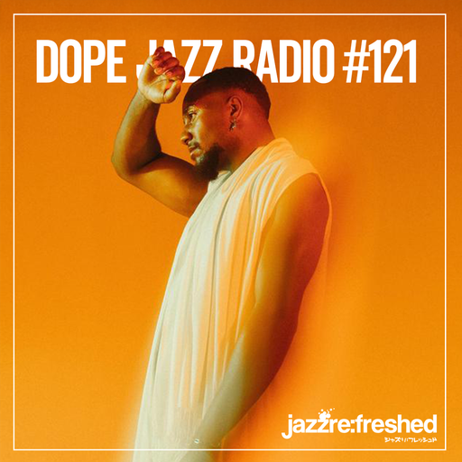 DOPE JAZZ RADIO #121
