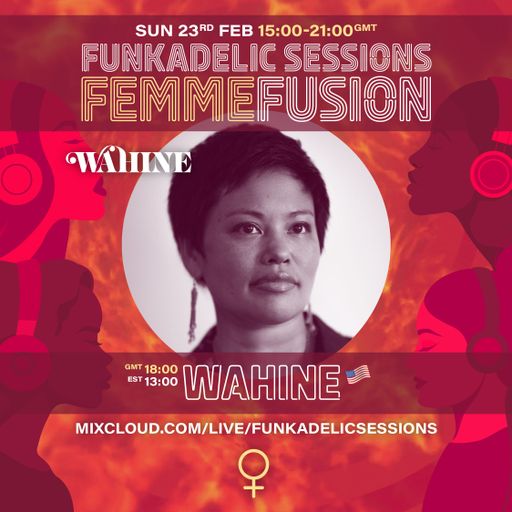 US Music Producer | DJ - Wahine - Funkadelic Sessions | FEMMEFUSION - 23-FEB-2025
