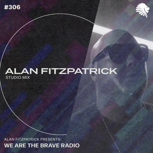 We Are The Brave Radio 306 - Alan Fitzpatrick (Studio Mix)